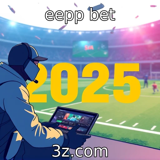 eepp bet Explorando as últimas tendências do mercado de apostas online em 2025